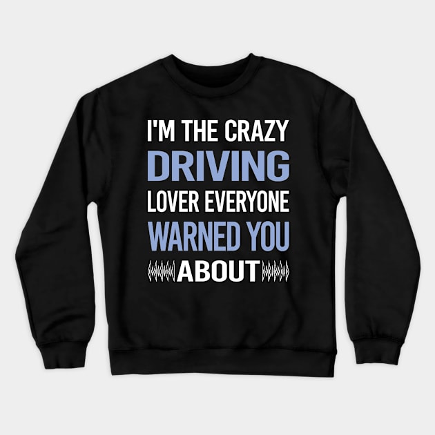 Funny Crazy Lover Driving Driver Crewneck Sweatshirt by symptomovertake